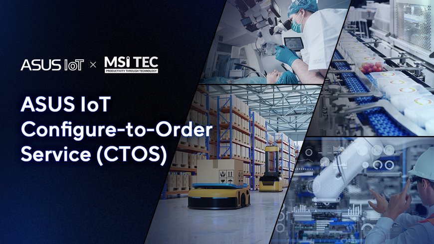 ASUS IoT Partners With MSI TEC to Deliver Configure-to-Order Service (CTOS) for US-Based Clients